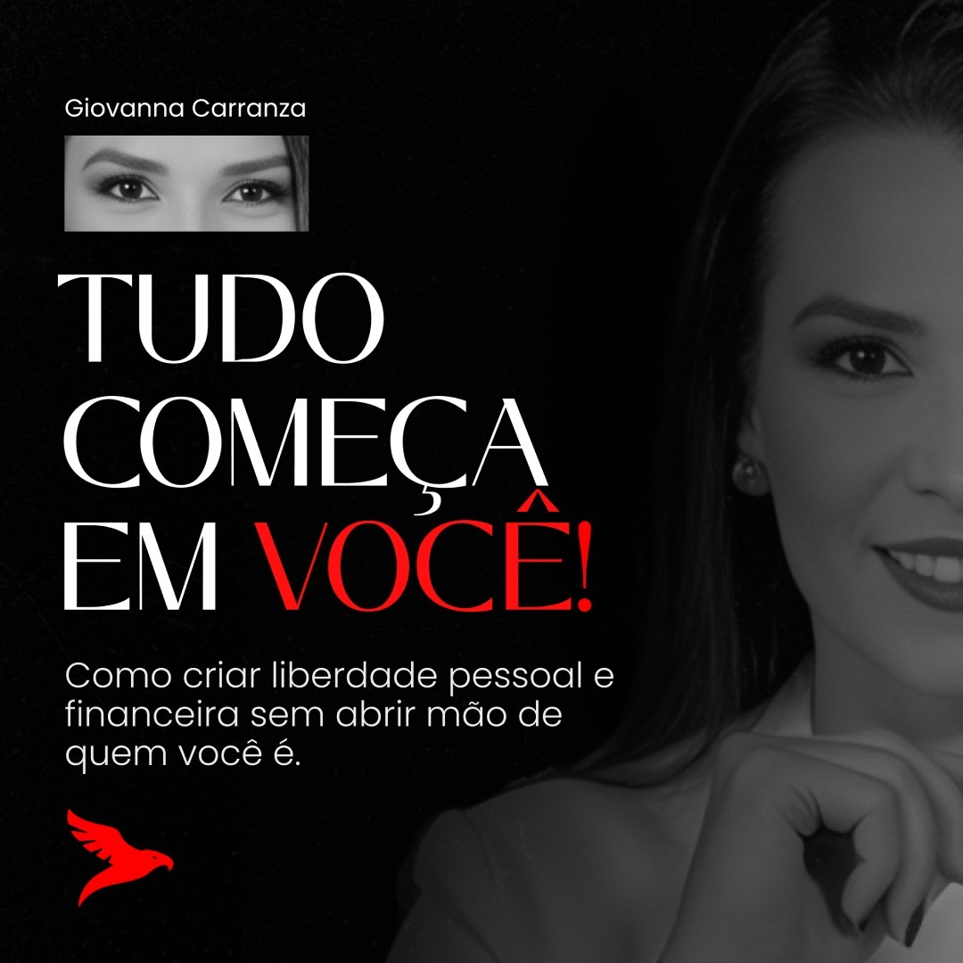 Curso LIVRO DIGITAL - TUDO COMEÇA EM VOCÊ - Como criar liberdade pessoal e financeira sem abrir mão de quem você é - Profa. Giovanna Carranza
