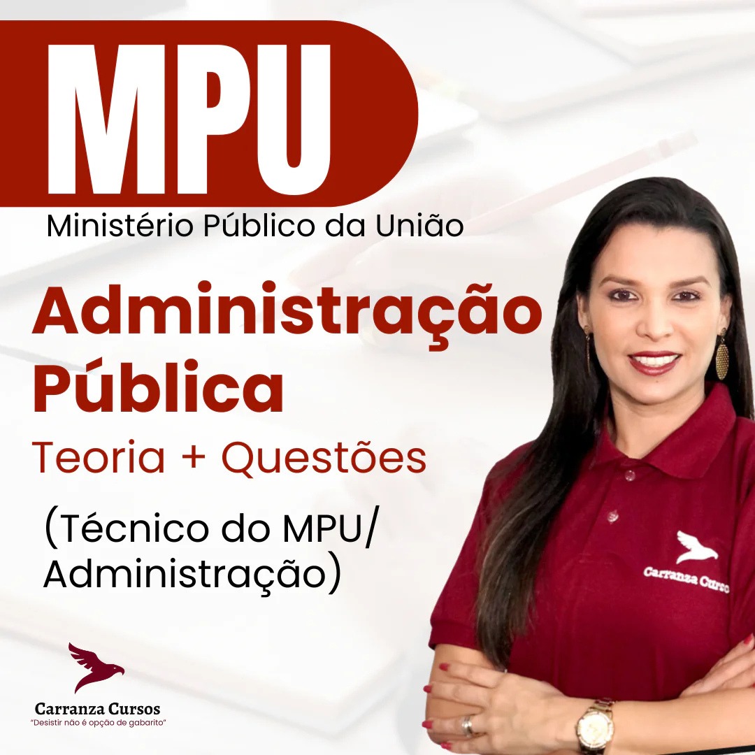 Logo MPU - ADMINISTRAÇÃO PÚBLICA PARA O TÉCNICO DO MPU / ADMINISTRAÇÃO - Teoria + Questões - Prof. Giovanna Carranza